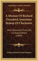 A Memoir of Richard Durnford, Sometime Bishop of Chichester