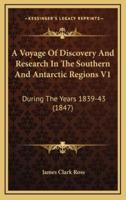 A Voyage Of Discovery And Research In The Southern And Antarctic Regions V1