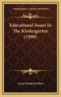 Educational Issues In The Kindergarten (1908)