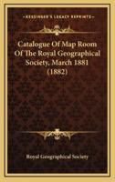 Catalogue of Map Room of the Royal Geographical Society, March 1881 (1882)