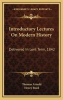 Introductory Lectures On Modern History