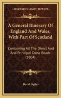 A General Itinerary of England and Wales, With Part of Scotland