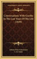 Conversations With Goethe In The Last Years Of His Life (1839)