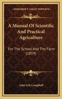 A Manual of Scientific and Practical Agriculture