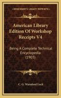 American Library Edition Of Workshop Receipts V4