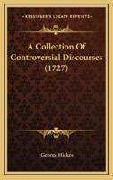 A Collection of Controversial Discourses (1727)