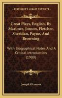 Great Plays, English, by Marlowe, Jonson, Fletcher, Sheridan, Payne, and Browning