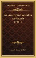 An American Consul in Amazonia (1911)
