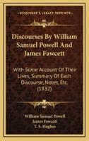 Discourses by William Samuel Powell and James Fawcett