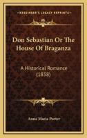 Don Sebastian or the House of Braganza