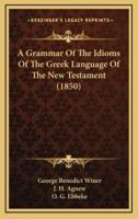 A Grammar of the Idioms of the Greek Language of the New Testament (1850)