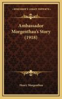 Ambassador Morgenthau's Story (1918)