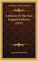 A History Of The New England Fisheries (1911)