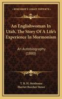 An Englishwoman in Utah, the Story of a Life's Experience in Mormonism
