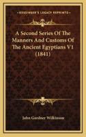 A Second Series of the Manners and Customs of the Ancient Egyptians V1 (1841)
