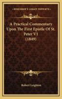 A Practical Commentary Upon the First Epistle of St. Peter V1 (1849)