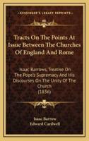 Tracts On The Points At Issue Between The Churches Of England And Rome