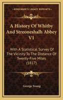 A History Of Whitby And Streoneshalh Abbey V1
