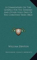 A Commentary on the Gospels for the Sundays and Other Holy Days of the Christian Year (1862)