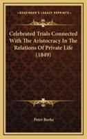 Celebrated Trials Connected With the Aristocracy in the Relations of Private Life (1849)