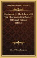 Catalogue of the Library of the Pharmaceutical Society of Great Britain (1885)