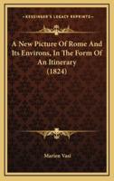 A New Picture of Rome and Its Environs, in the Form of an Itinerary (1824)