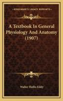 A Textbook in General Physiology and Anatomy (1907)