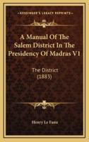 A Manual of the Salem District in the Presidency of Madras V1