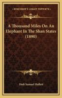 A Thousand Miles On An Elephant In The Shan States (1890)