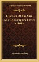 Diseases of the Skin and the Eruptive Fevers (1908)