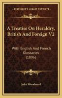A Treatise on Heraldry, British and Foreign V2