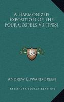 A Harmonized Exposition of the Four Gospels V3 (1908)
