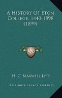 A History Of Eton College, 1440-1898 (1899)