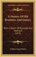 A History Of Old Braintree And Quincy