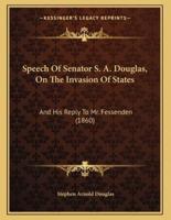 Speech Of Senator S. A. Douglas, On The Invasion Of States