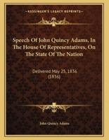 Speech Of John Quincy Adams, In The House Of Representatives, On The State Of The Nation
