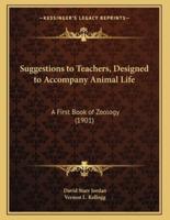 Suggestions to Teachers, Designed to Accompany Animal Life