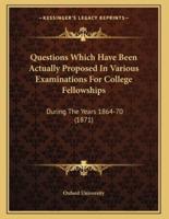 Questions Which Have Been Actually Proposed In Various Examinations For College Fellowships