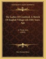 The Ladies Of Cranford, A Sketch Of English Village Life Fifty Years Ago