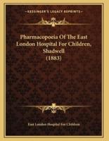 Pharmacopoeia Of The East London Hospital For Children, Shadwell (1883)