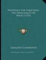 Proposals For Enriching The Principality Of Wales (1755)