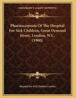 Pharmacopoeia Of The Hospital For Sick Children, Great Ormond Street, London, W.C. (1900)