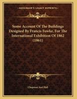 Some Account Of The Buildings Designed By Francis Fowke, For The International Exhibition Of 1862 (1861)