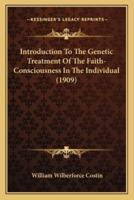 Introduction To The Genetic Treatment Of The Faith-Consciousness In The Individual (1909)