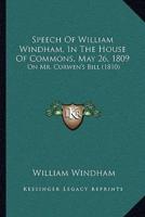 Speech Of William Windham, In The House Of Commons, May 26, 1809