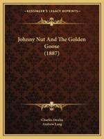 Johnny Nut And The Golden Goose (1887)