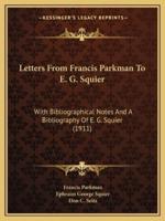 Letters From Francis Parkman To E. G. Squier