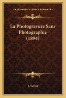 La Photogravure Sans Photographie (1894)