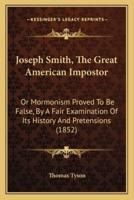Joseph Smith, The Great American Impostor