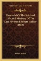 Memorial Of The Spiritual Life And Ministry Of The Late Reverend Robert Walker (1883)